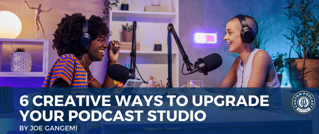 6 Creative Ways To Upgrade Your Podcast Studio - Conntap