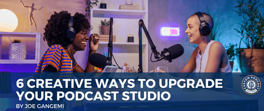 6 Creative Ways To Upgrade Your Podcast Studio - Conntap